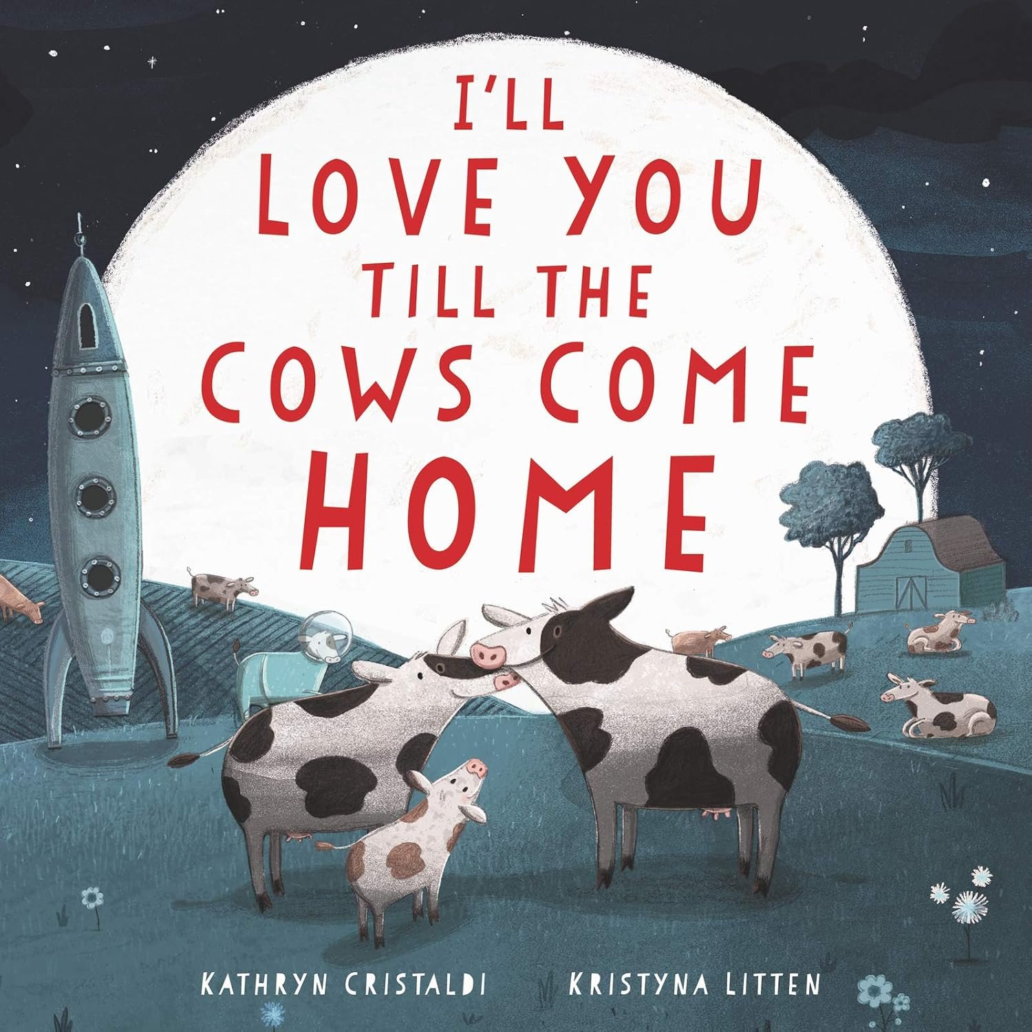 I’ll Love You Till the Cows Come Home: A Tender and Funny Picture Book about Unconditional Family Bonds, for Kids (ages 4-8)